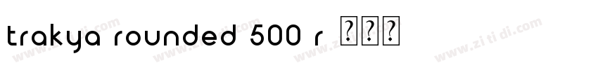 Trakya Rounded 500 R字体转换 Trakya Rounded 500 R字体转换